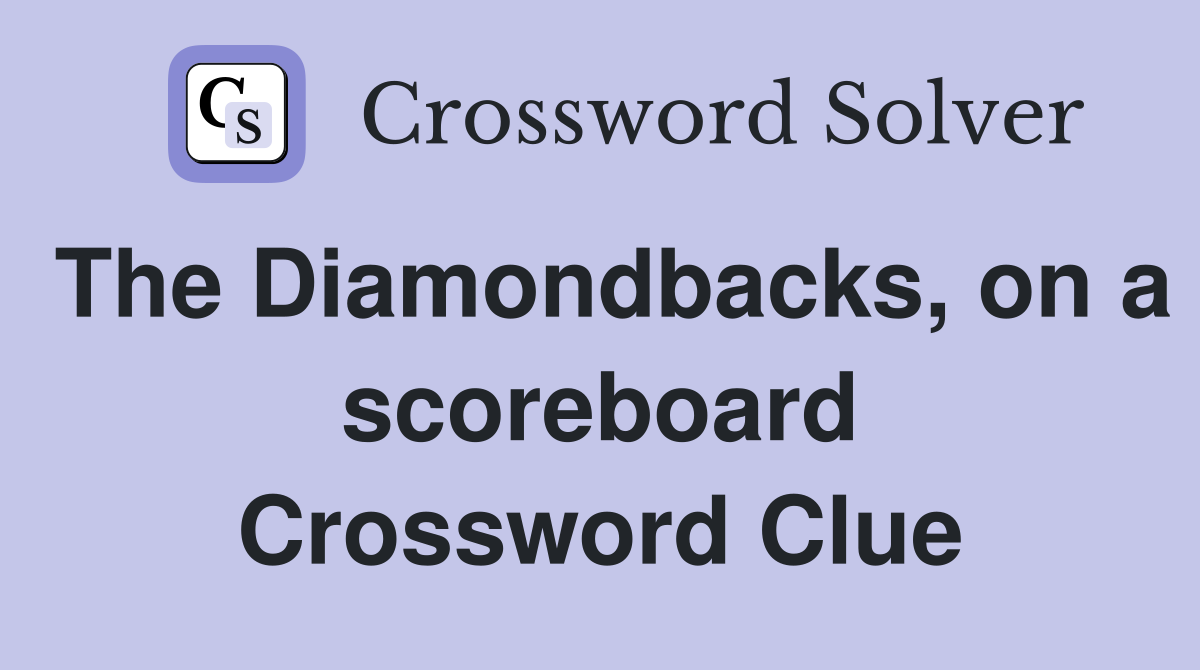 The Diamondbacks, on a scoreboard Crossword Clue