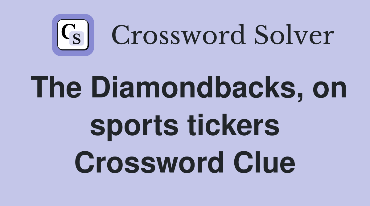 The Diamondbacks, on sports tickers Crossword Clue