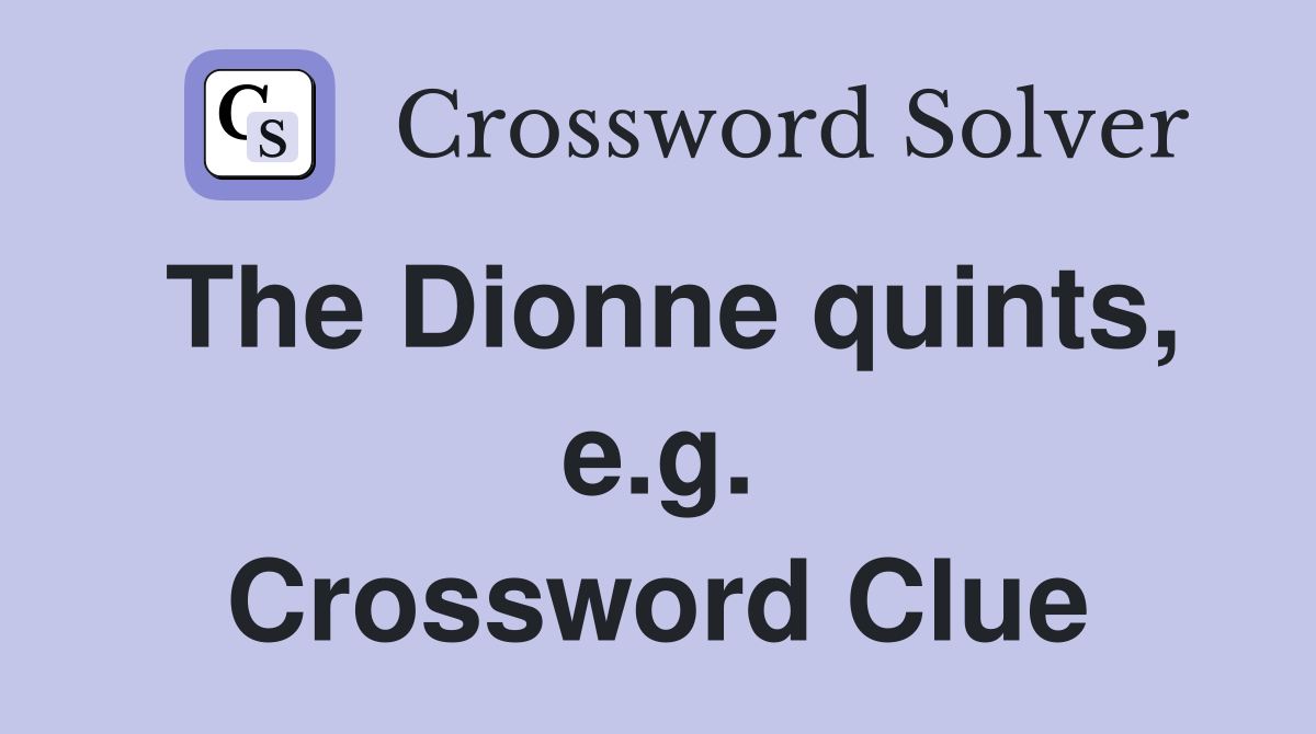The Dionne quints, e.g. Crossword Clue