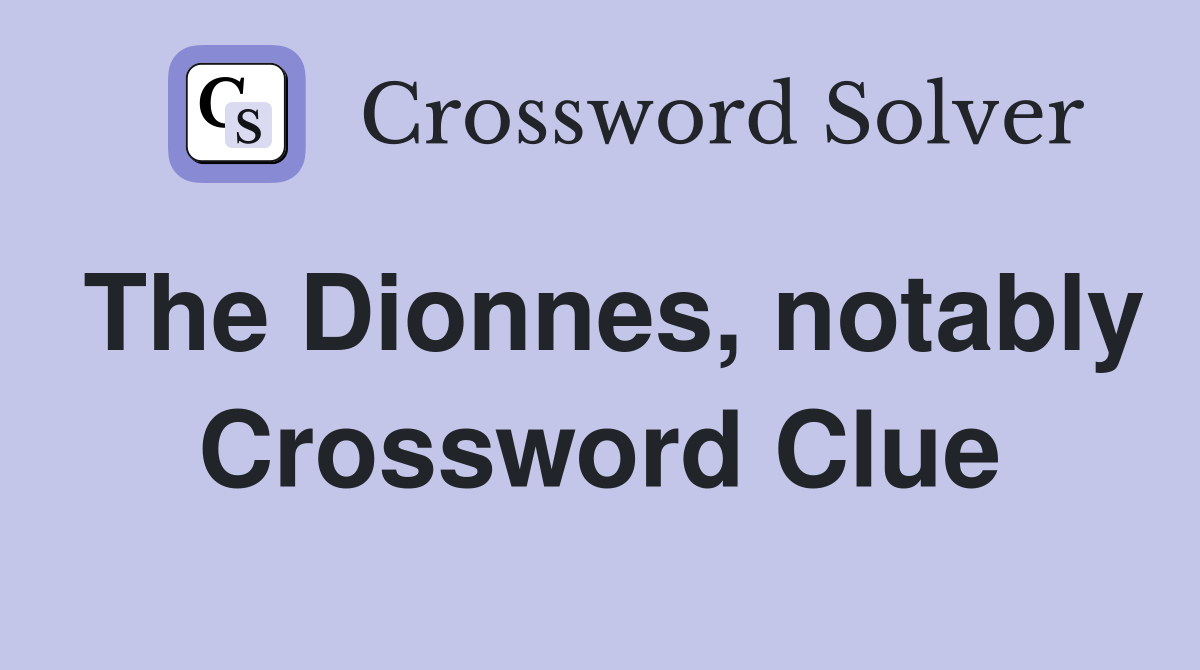 The Dionnes, notably Crossword Clue