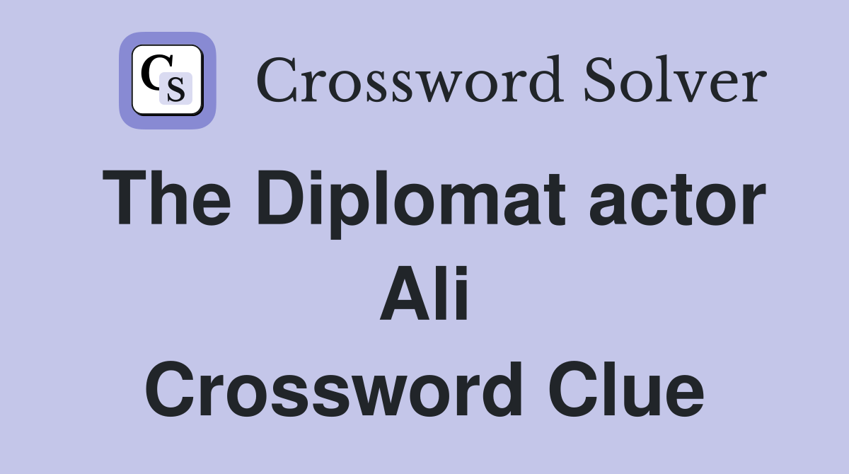 The Diplomat actor Ali Crossword Clue