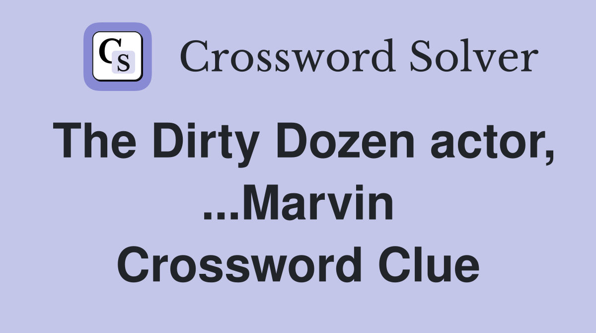 The Dirty Dozen actor, ...Marvin Crossword Clue