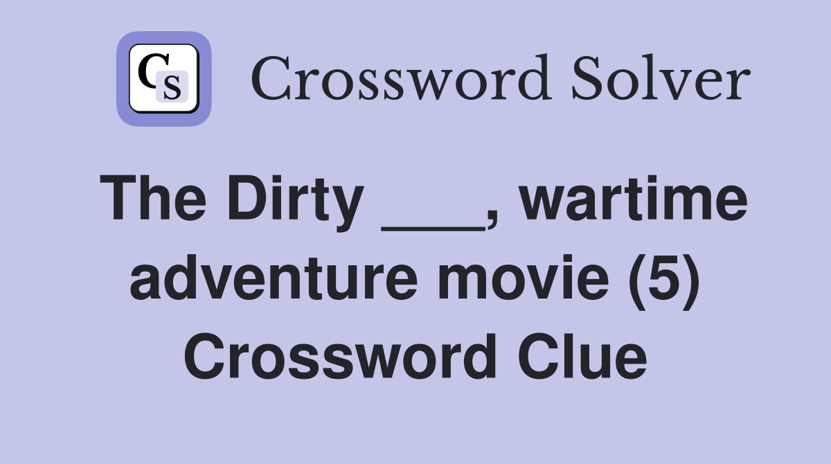 The Dirty wartime adventure movie (5) Crossword Clue Answers