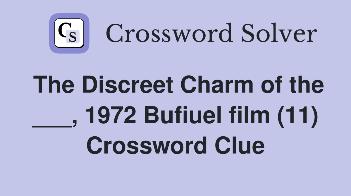 The Discreet Charm of the ___, 1972 Bufiuel film (11) Crossword Clue