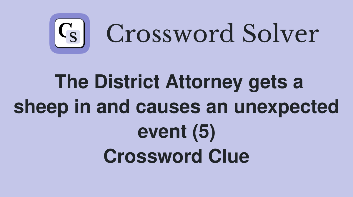 The District Attorney gets a sheep in and causes an unexpected event (5) Crossword Clue