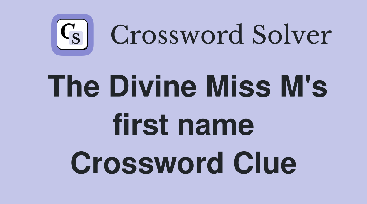 The Divine Miss M's first name Crossword Clue