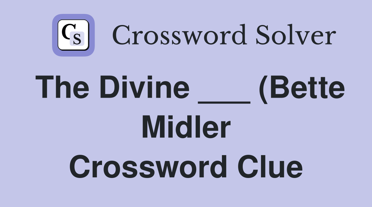 The Divine (Bette Midler) Crossword Clue Answers Crossword Solver The Divine (Bette Midler) Crossword Clue Answers Crossword Solver
