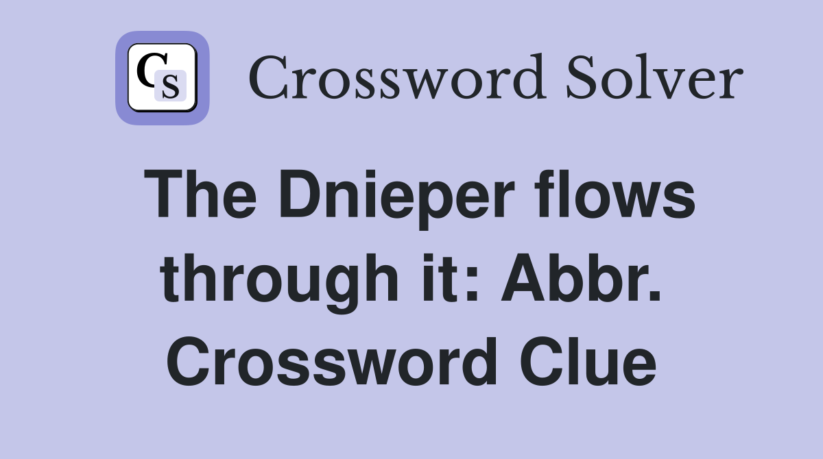 The Dnieper flows through it: Abbr. Crossword Clue