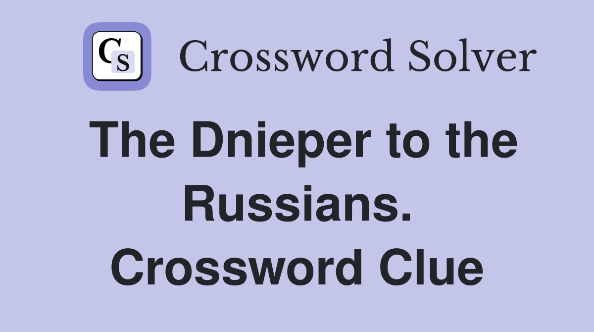 The Dnieper to the Russians. Crossword Clue