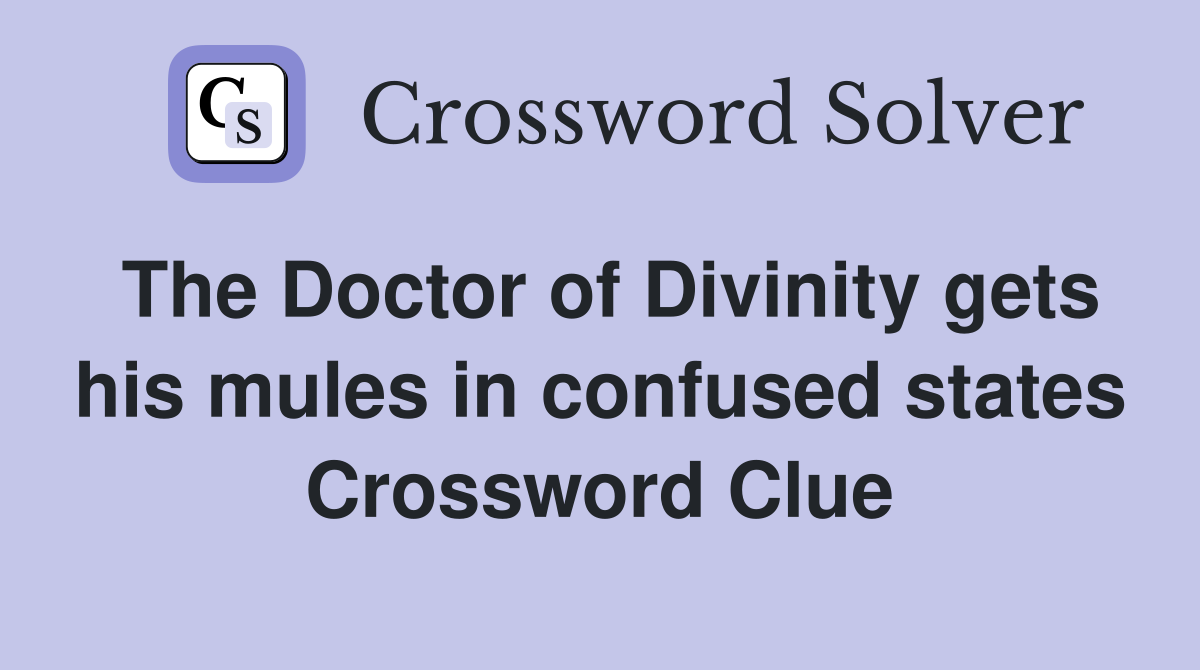 The Doctor of Divinity gets his mules in confused states Crossword Clue