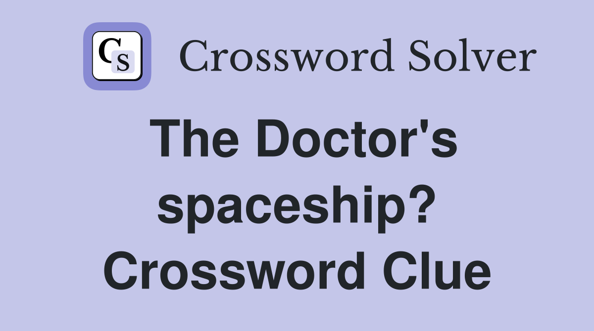 The Doctor's spaceship? Crossword Clue