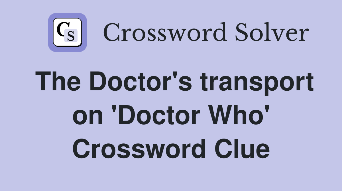 The Doctor's transport on 'Doctor Who' Crossword Clue