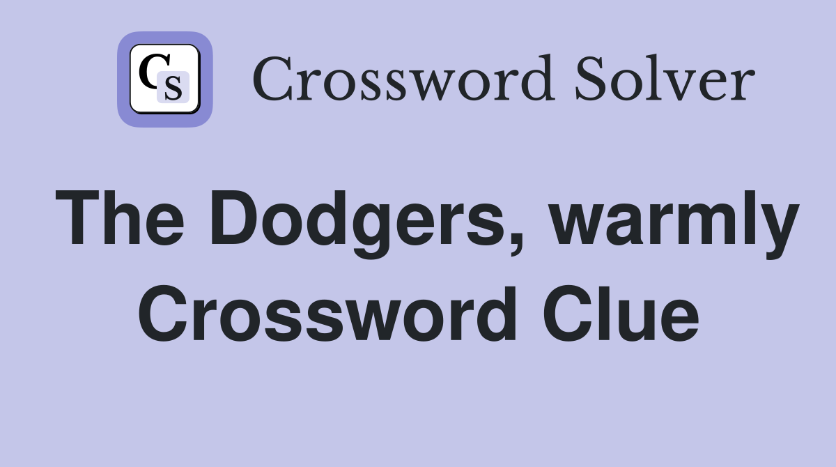 The Dodgers, warmly Crossword Clue