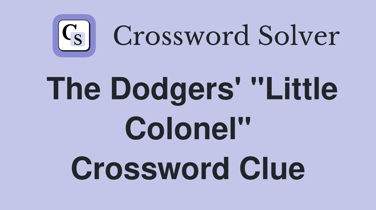 The Dodgers' "Little Colonel" Crossword Clue