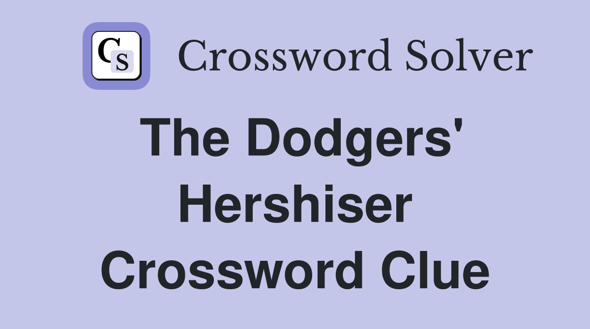 The Dodgers' Hershiser Crossword Clue
