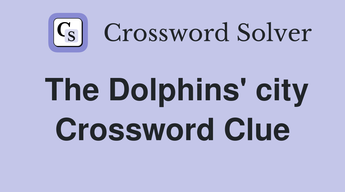 The Dolphins' city Crossword Clue