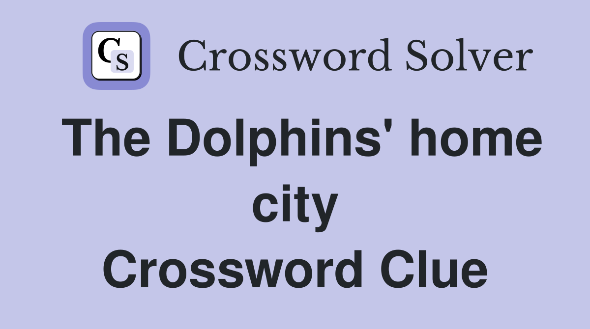 The Dolphins' home city Crossword Clue