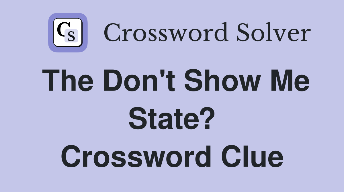 The Don't Show Me State? Crossword Clue