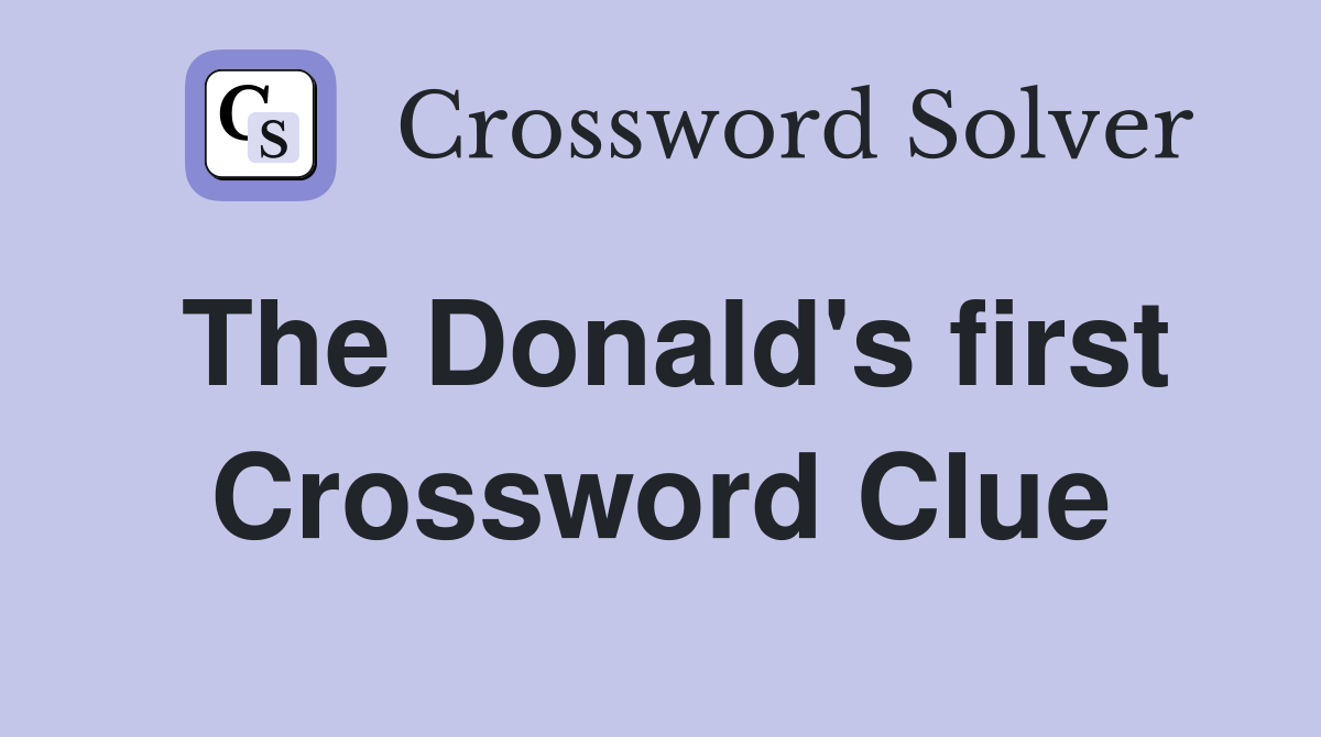 The Donald's first Crossword Clue