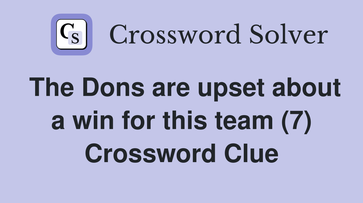 The Dons are upset about a win for this team (7) Crossword Clue