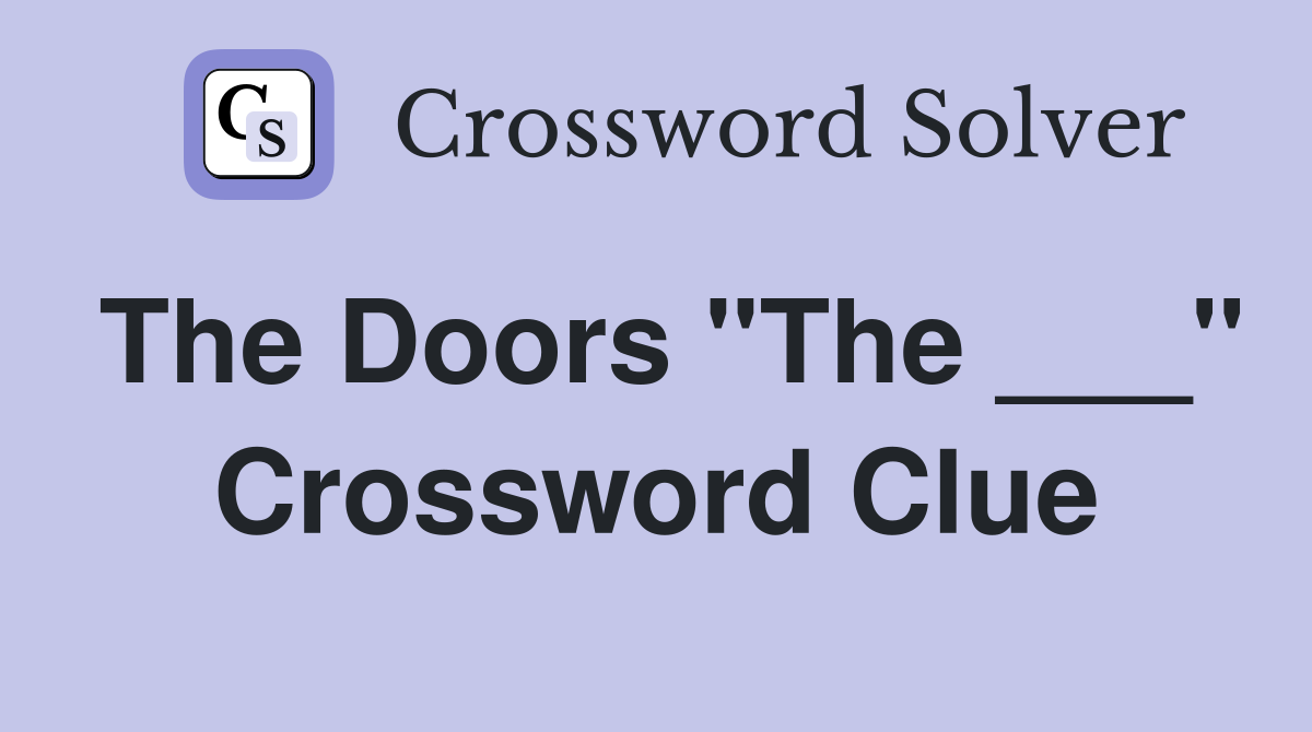 The Doors "The ___" Crossword Clue