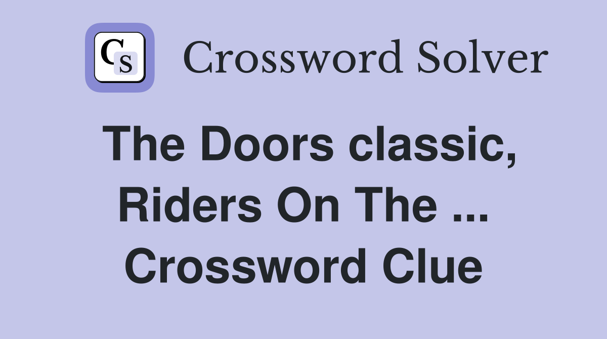The Doors classic, Riders On The ... Crossword Clue