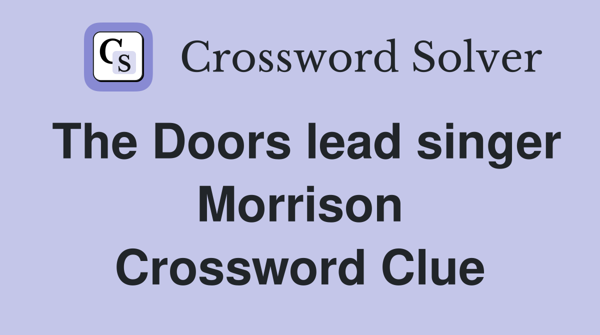 The Doors lead singer Morrison Crossword Clue