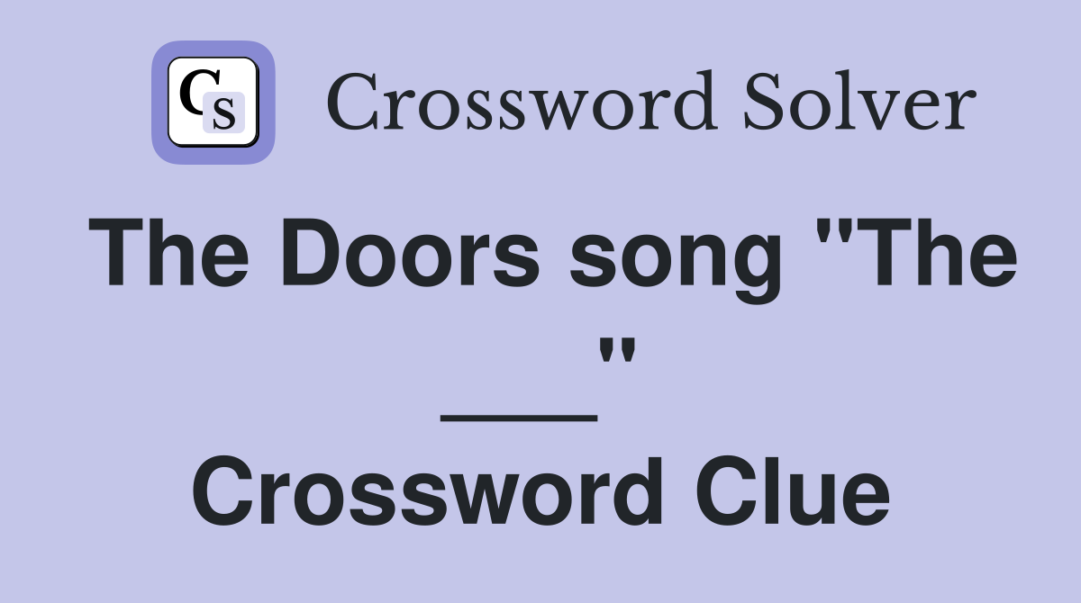 The Doors song "The ___" Crossword Clue