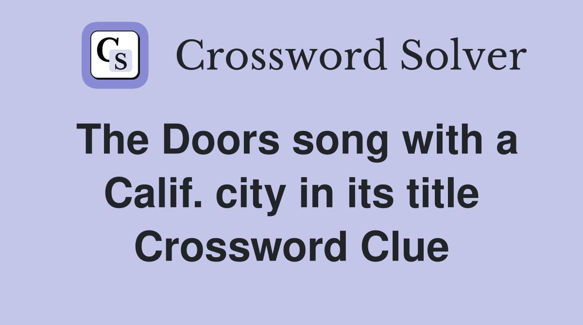 The Doors song with a Calif. city in its title Crossword Clue