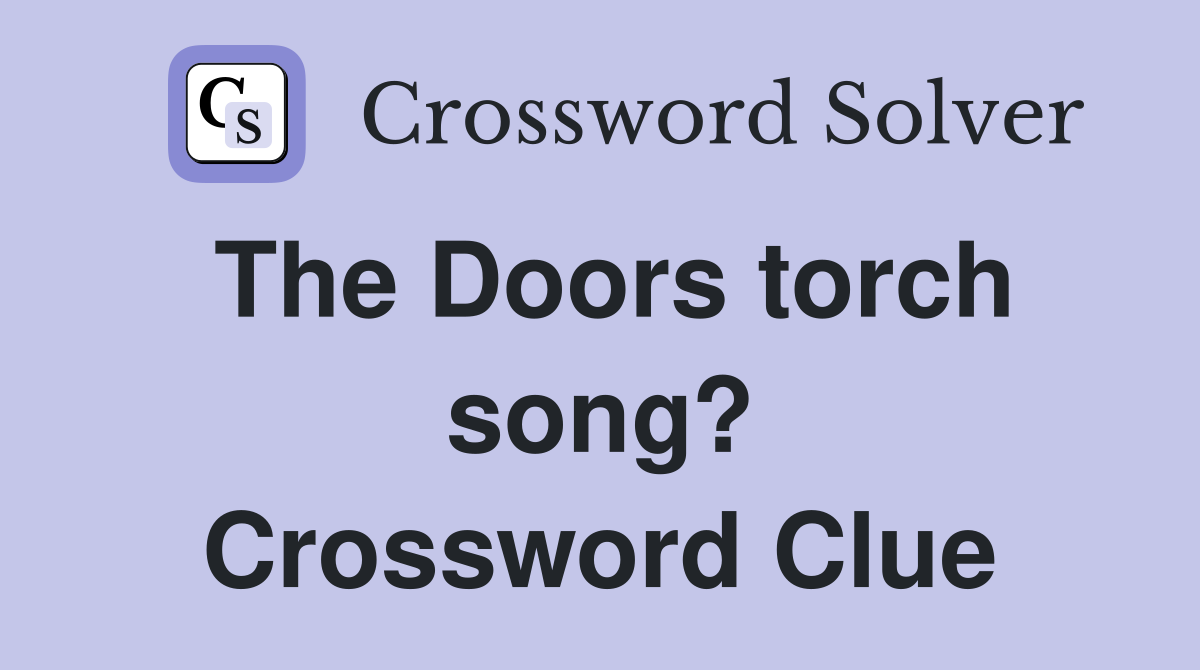 The Doors torch song? Crossword Clue