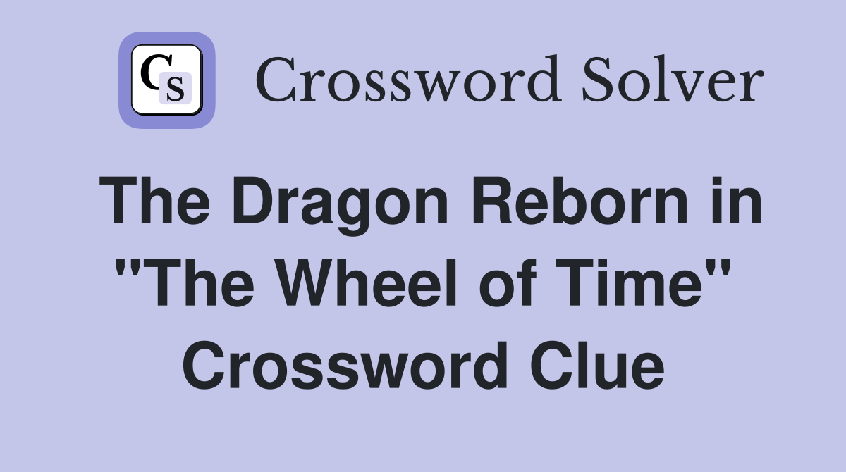 The Dragon Reborn in "The Wheel of Time" Crossword Clue