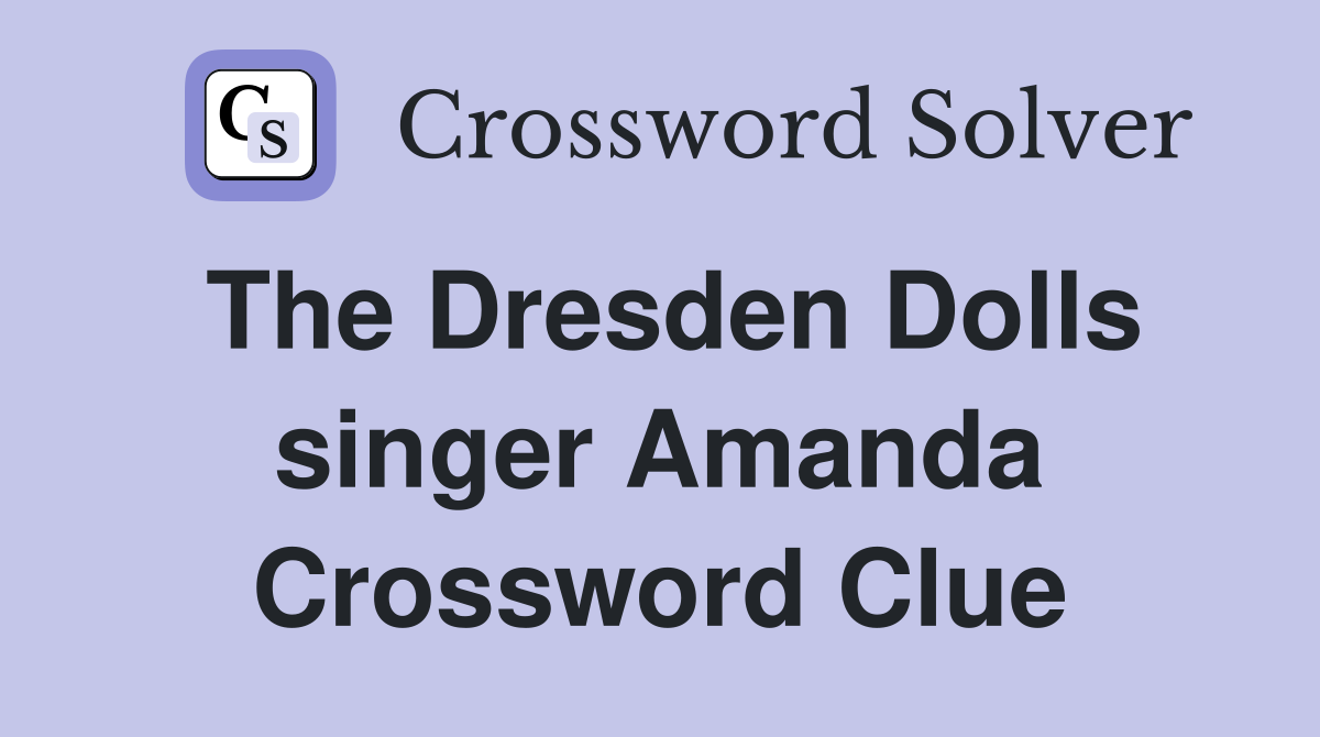 The Dresden Dolls singer Amanda Crossword Clue