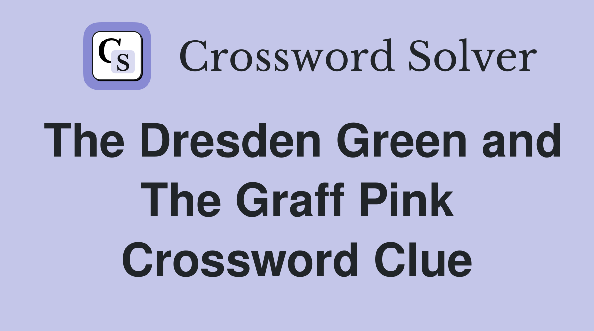 The Dresden Green and The Graff Pink Crossword Clue