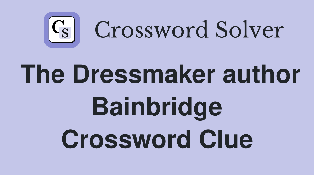 The Dressmaker author Bainbridge Crossword Clue