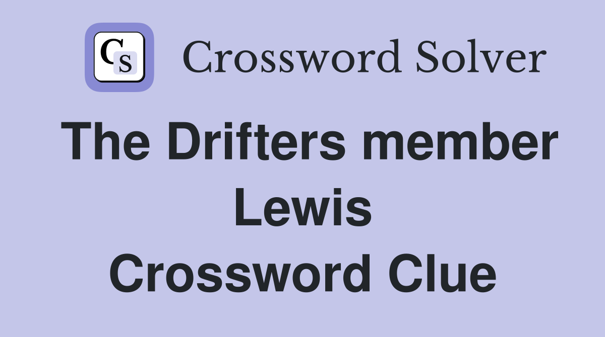 The Drifters member Lewis Crossword Clue