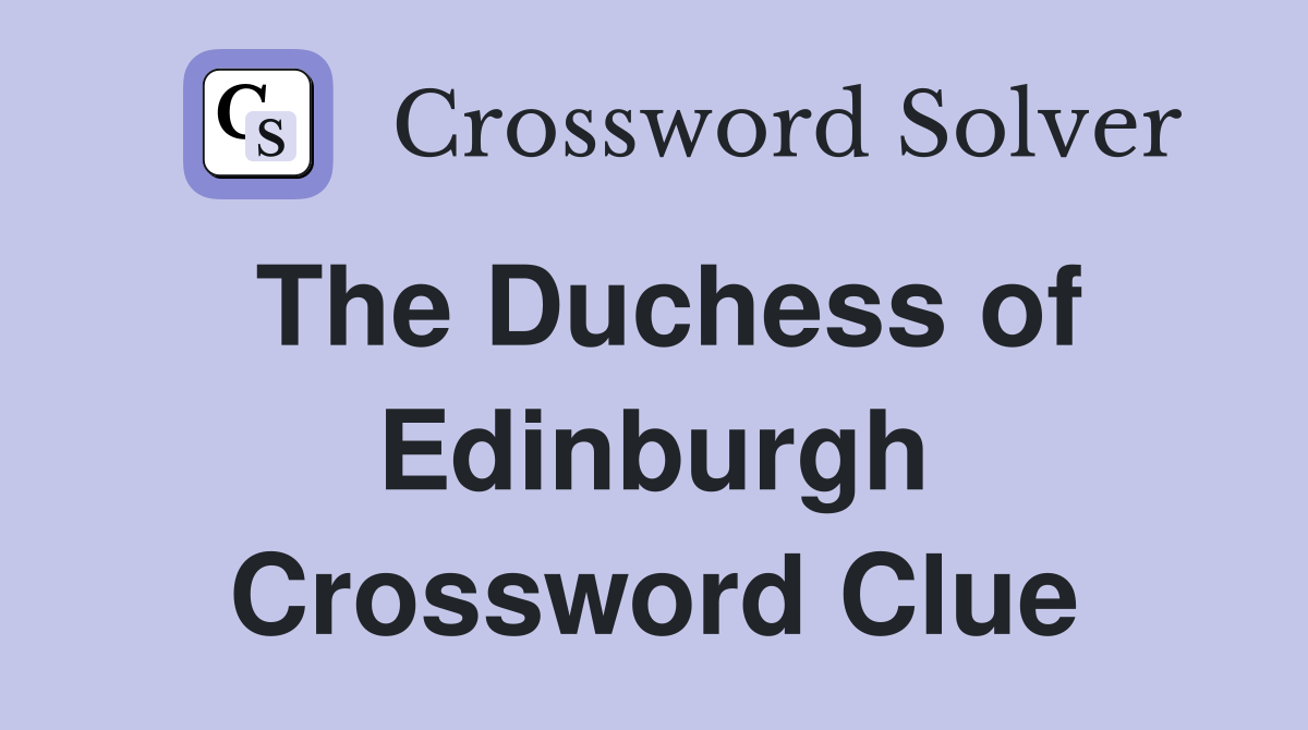The Duchess of Edinburgh Crossword Clue