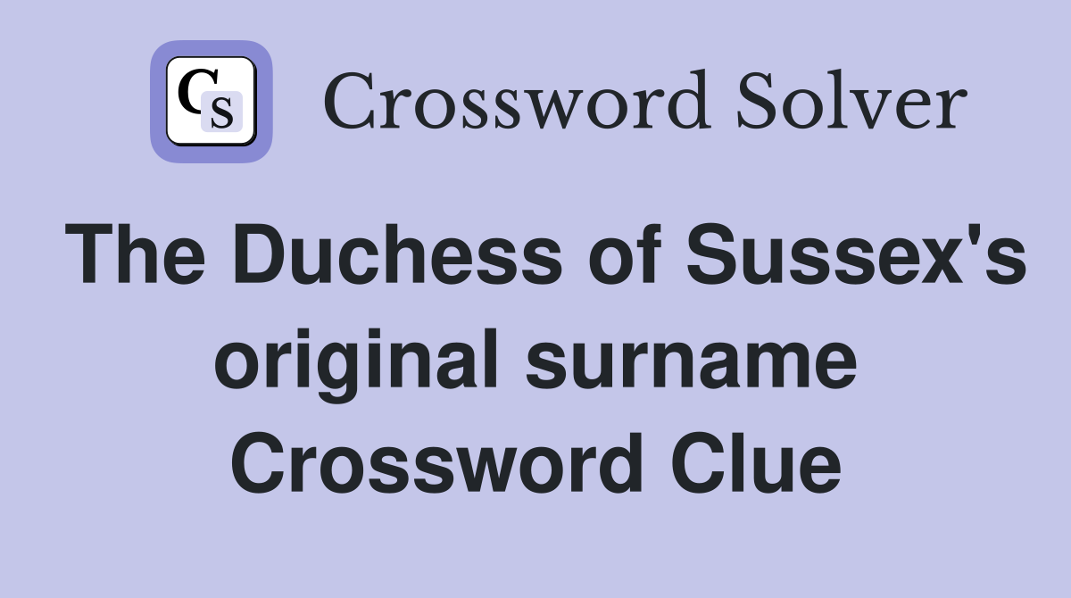 The Duchess of Sussex's original surname Crossword Clue