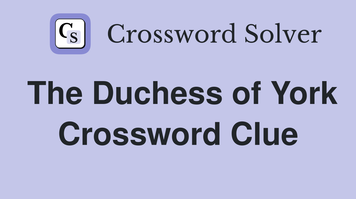 The Duchess of York Crossword Clue