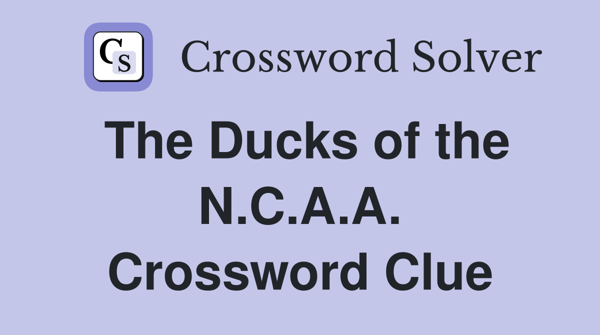 The Ducks of the N.C.A.A. Crossword Clue