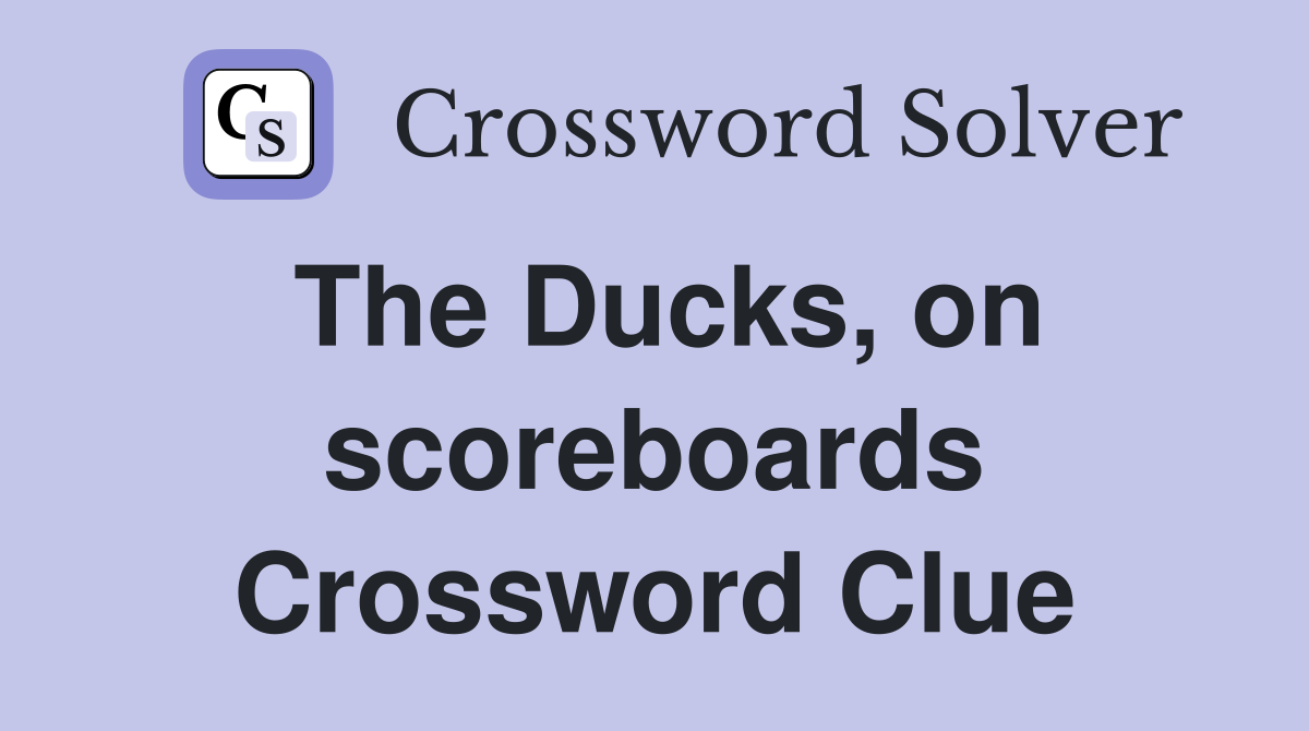 The Ducks, on scoreboards Crossword Clue