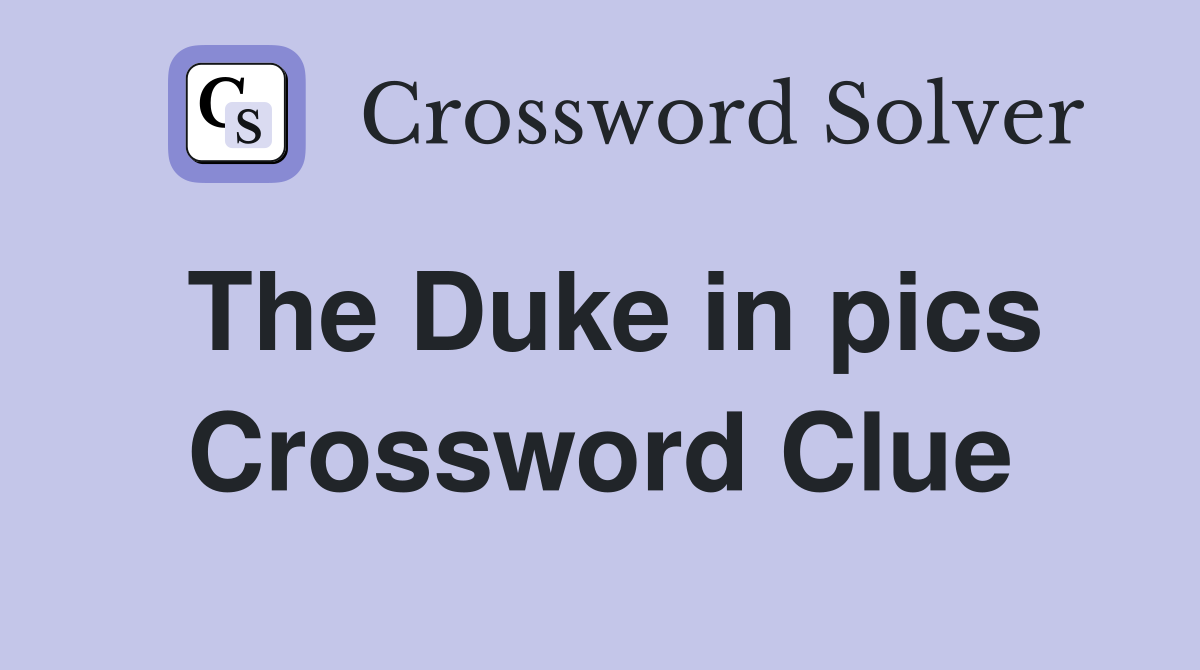 The Duke in pics Crossword Clue