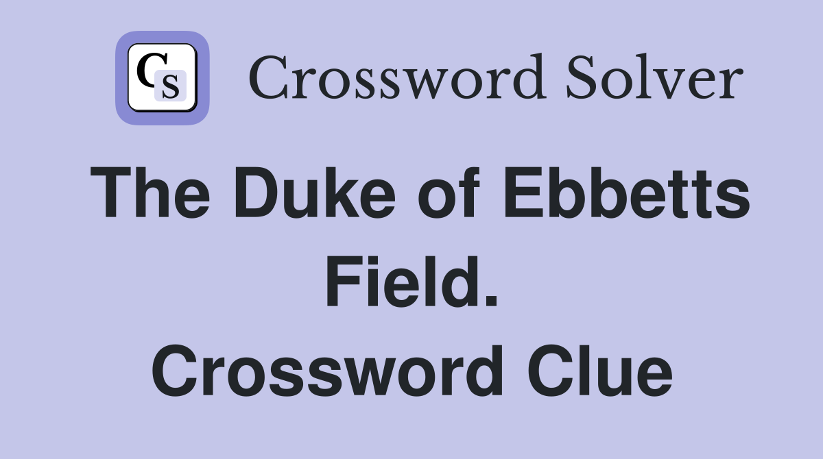 The Duke of Ebbetts Field. Crossword Clue