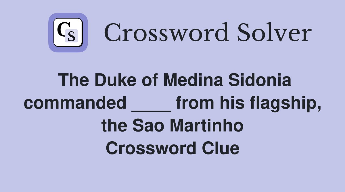 The Duke of Medina Sidonia commanded ____ from his flagship, the Sao Martinho Crossword Clue