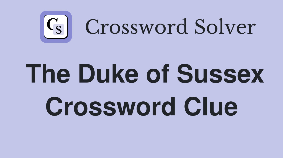 The Duke of Sussex Crossword Clue