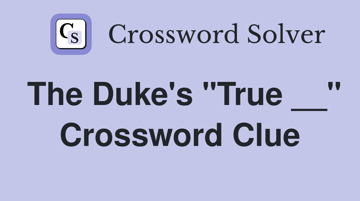 The Duke's "True __" Crossword Clue