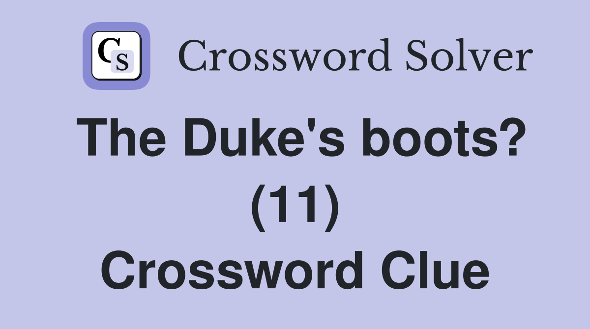 The Duke's boots? (11) Crossword Clue