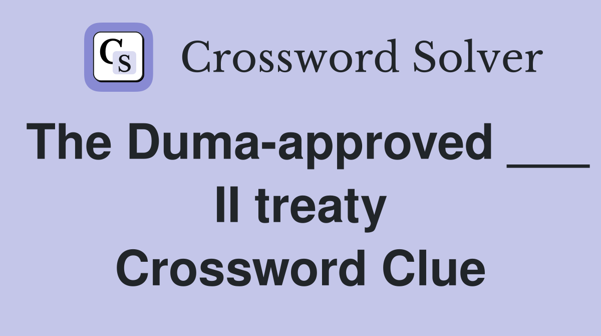 The Duma-approved ___ II treaty Crossword Clue