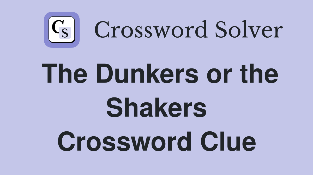 The Dunkers or the Shakers Crossword Clue