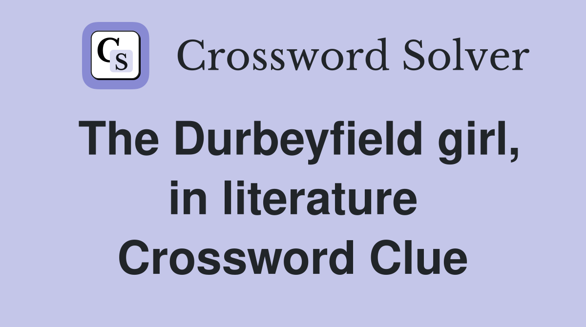 The Durbeyfield girl, in literature Crossword Clue