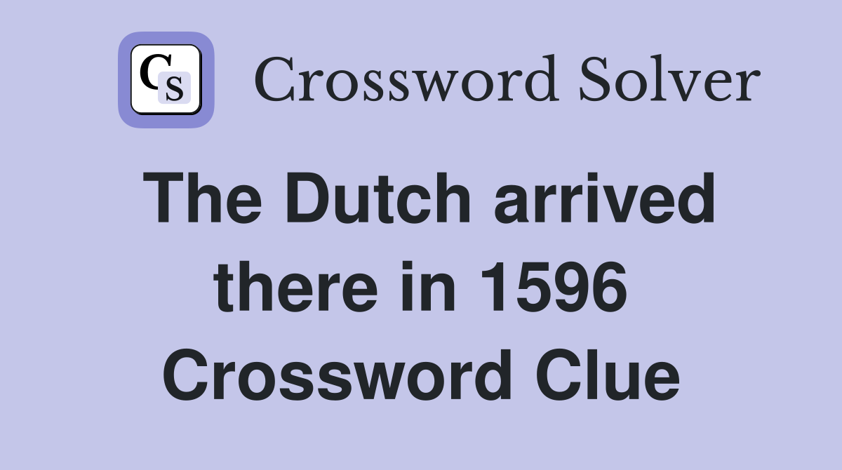 The Dutch arrived there in 1596 Crossword Clue